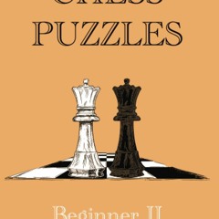 get [⚡PDF] ⚡DOWNLOAD Chess Puzzles : 900-1300 Beginner 2: Chess Book (Chess Book : Ch