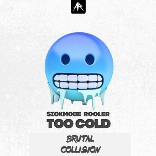 Sickmode & Rooler - TOO COLD (BRUTAL COLLISION EDIT)