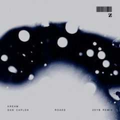 KREAM - Roads (feat. Dan Caplen) [ZEYB Remix]