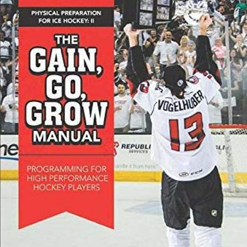 Get EPUB 📪 The Gain, Go, Grow Manual: Programming for High Performance Hockey Player