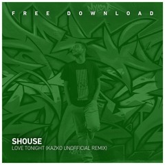 FREE DOWNLOAD: Shouse - Love Tonight (Kazko Unofficial Remix)