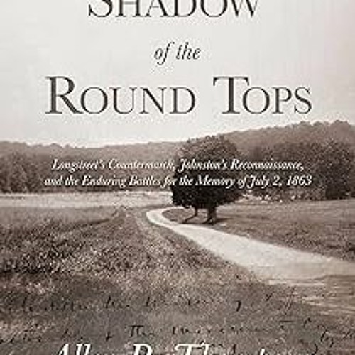 In the Shadow of the Round Tops: Longstreet's Countermarch, Johnston's Reconnaissance, and the