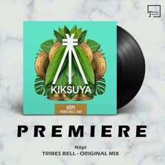 PREMIERE: Nōpi - Tribes Bell (Original Mix) [KIKSUYA RECORDS]