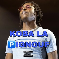 KOBA LA PIGNOUF