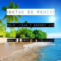 OKTAK EO(Remix) SOLÉ JIBAS x GOONEY JIB ( REMIX & PROD. BY ItsLaKa30)