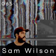 Cycles Podcast #065 - Sam Wilson (techno, deep, hypnotic)