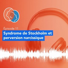 11 - Syndrome de Stockholm et perversion narcissique