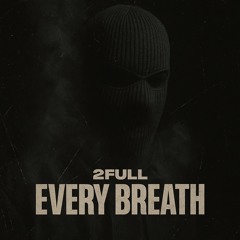 2FULL - Every Breath