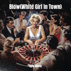 Blow(White Girl In Town)
