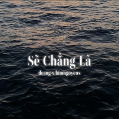 Sẽ Chẳng Là - Nerdiang x bimnguyenx