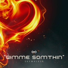 Skywalk3r - Gimme'Somthin