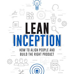[Read] EBOOK 🧡 Lean Inception: How to Align People and Build the Right Product by  P