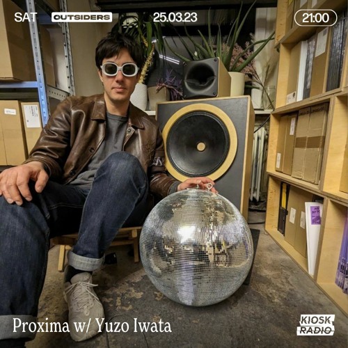 Outsiders: Proxima w/ Yuzo Iwata @ Kiosk Radio 25.03.2023