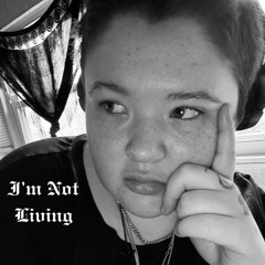 I’m Not Living