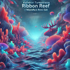 Kollektiv Turmstrasse - Ribbon Reef (Mooseface Atmo Edit)