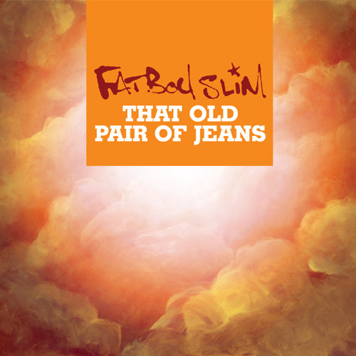 gruppe Oprør Utroskab Stream That Old Pair Of Jeans by Fatboy Slim | Listen online for free on  SoundCloud
