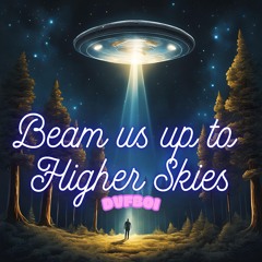 Beam Us Up To Higher Skies