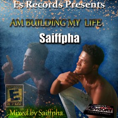 Am Building My Life ( PROD BY SAIFFPHA )