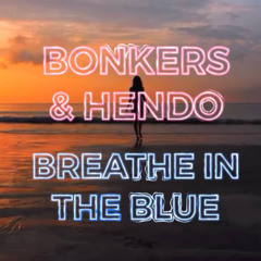 Bonkers & Hendo - Breathe In The Blue [25]