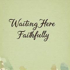 Waiting Here Faithfully
