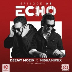 Deejay Moein X Mishamusix - Echo 05