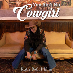 Katie Beth Mihm - You Ain’t No Cowgirl
