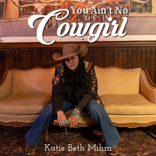 Katie Beth Mihm - You Ain’t No Cowgirl