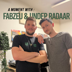 A Moment With : Fabzeu & Under Radaar