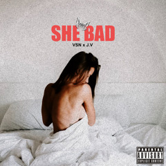 She Bad (feat. J.V)