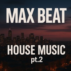 MAX BEAT HOUSE MUSIC PT 2