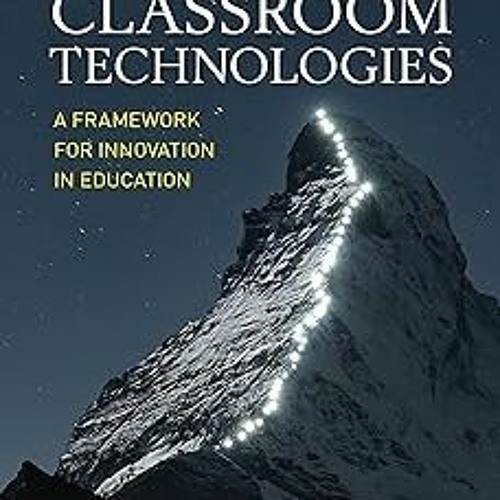# Disruptive Classroom Technologies: A Framework for Innovation in Education BY: Sonny Magana (