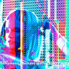 instant disco CHAOS MIX / The fishymenn