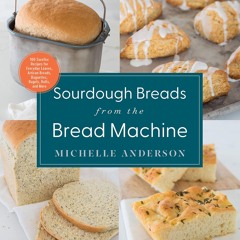 ⚡Audiobook🔥 Sourdough Breads from the Bread Machine: 100 Surefire Recipes for