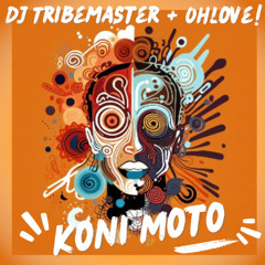 DJ Tribemaster & Ohlove! - Koni Moto