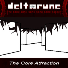 The Core Attraction [Deltarune: The Same Same Same Same Same Puppet]