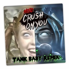 Nero-Crush On You (Tank Baby Uptemo Remix)