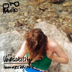 Versatility – Immersion003 for OTO Radio