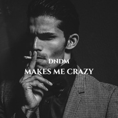 DNDM - Makes Me Crazy (Original Mix)