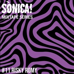 Sònica! Mixtape Sèries #11: Risky Romy
