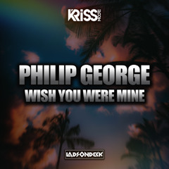 Philip George - Wish You Were Mine (LadsOnDeck X Kriss Moore Remix) *Free Download*