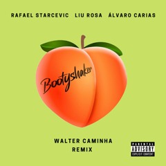 Rafael Starcevic & Liu Rosa Ft. Alvaro Carias - Bootyshaker (Walter Caminha Remix) - FREE DL