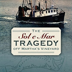 Get KINDLE 💏 The Sol e Mar Tragedy off Martha's Vineyard (Disaster) by  Captain W. R