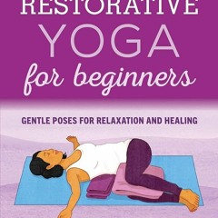 ✔Epub⚡️ Restorative Yoga for Beginners: Gentle Poses for Relaxation and Healing