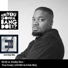 DJ EJ vs Funky Dee - Fear Funky (AYGBD Dub Mix)