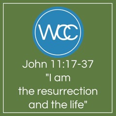 Sermon: John 11v17-37: The Resurrection And The Life