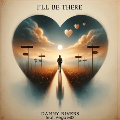 Danny Rivers - I'll Be There (feat. Vega MD)