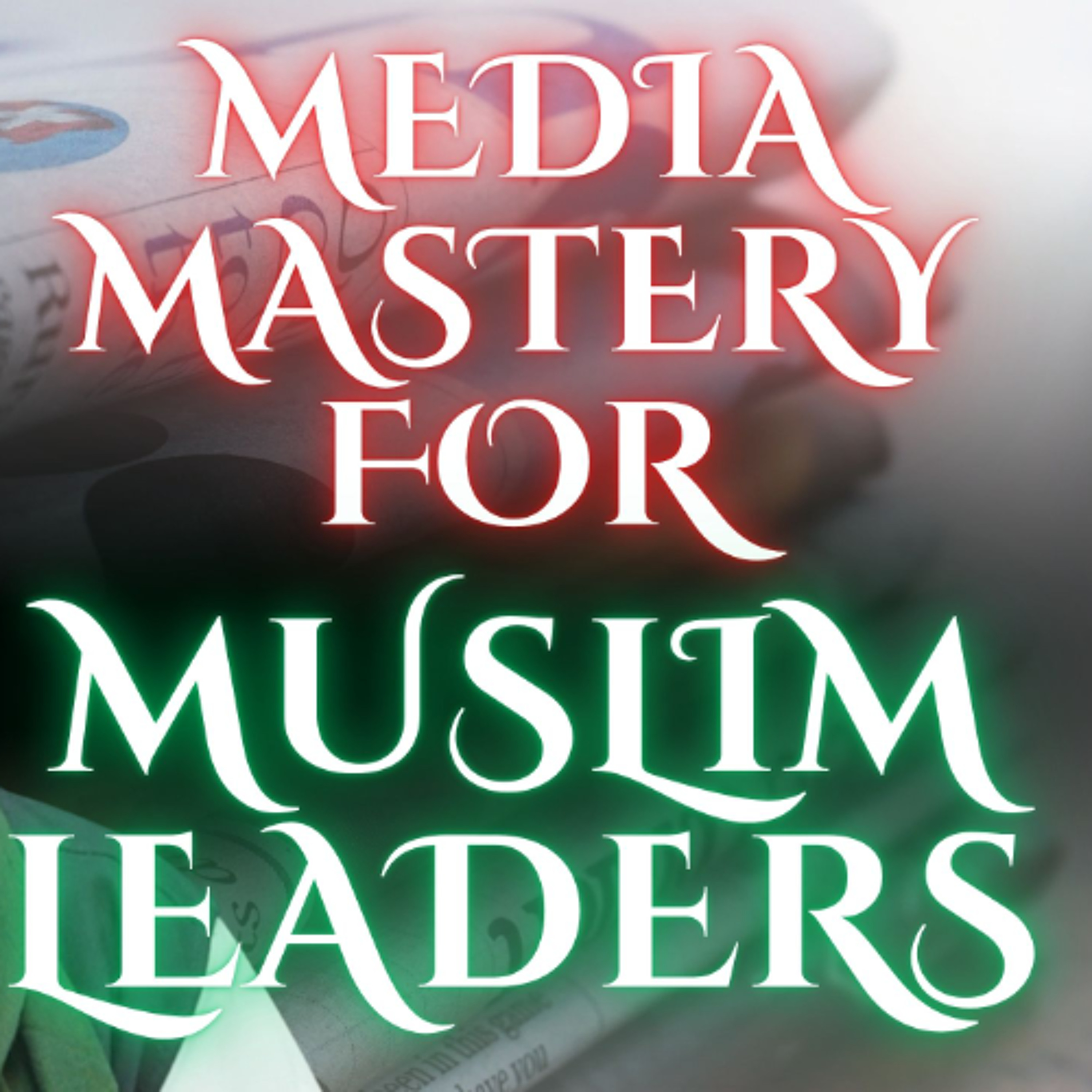 Media Mastery for Muslim Leaders