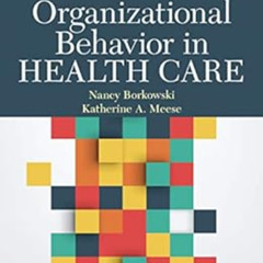 DOWNLOAD EBOOK 💘 Organizational Behavior in Health Care by Nancy Borkowski,Katherine