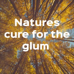 Natures Cure For The Glum