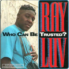 Ray Luv Who Can Be Trusted